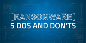 5 dos and don'ts of a ransomware attack, ransomware removal, and how to remove ransomware