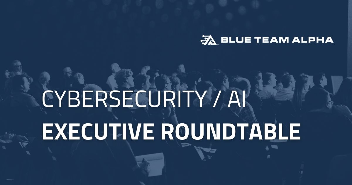 Cybersecurity / AI Executive Roundtable