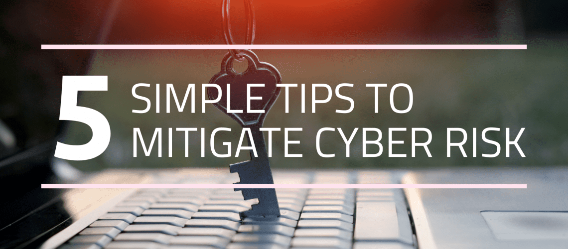 Five Simple Tips to Mitigate Cyber Risk