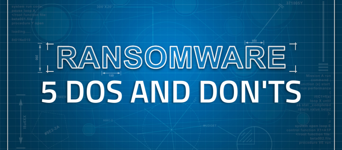 5 dos and don'ts of a ransomware attack, ransomware removal, and how to remove ransomware