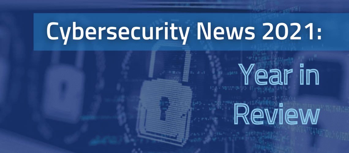 Cybersecurity News 2021: Year in Review